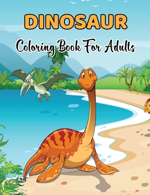 Download Dinosaur Coloring Book For Adults 50 Dinosaur Design Stress Relief Coloring Books For Adults And Teens Volume 1 Paperback West Side Books