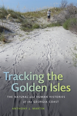 Tracking the Golden Isles: The Natural and Human Histories of the Georgia Coast Cover Image