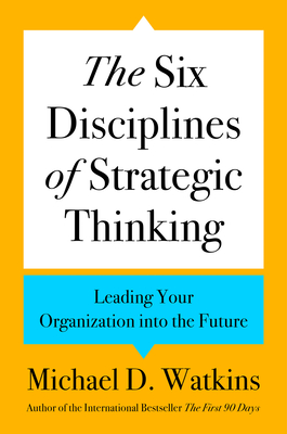The Six Disciplines of Strategic Thinking: Leading Your Organization into the Future Cover Image