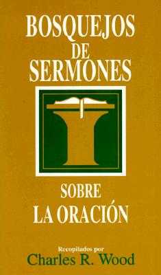 Bosquejos de Sermones: Oración (Bosquejos de Sermones Wood) Cover Image