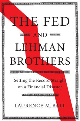 The Fed and Lehman Brothers: Setting the Record Straight on a Financial Disaster (Studies in Macroeconomic History) Cover Image
