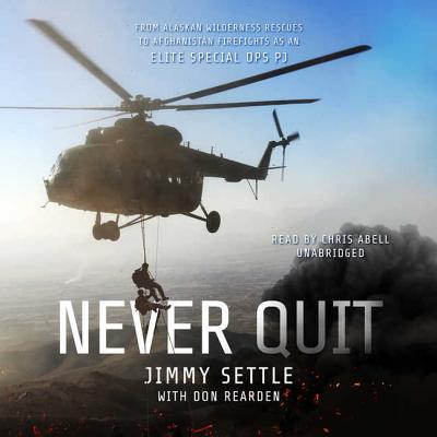 Never Quit: From Alaskan Wilderness Rescues to Afghanistan Firefights as an Elite Special Ops Pj Cover Image