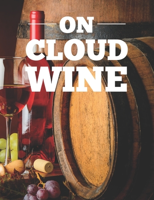 On Cloud Wine: Adult Coloring Book For Unwinding And Relaxation, Wine Images To Color With Funny Wine-Themed Quotes Cover Image