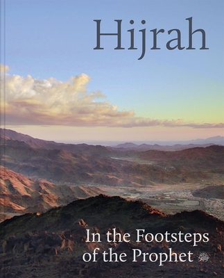 Hijrah: In the Footsteps of the Prophet By Idries Trevathan (Editor), Abdullah Hussein Alkadi (Contributions by), Kumail Al Musaley (Contributions by), Hamza Yusuf (Contributions by), Daoud Stephen Casewit (Contributions by), Ovidio Salazar (Contributions by), Thalia Kennedy (Contributions by), Ashraf Ehsan Fagih (Contributions by) Cover Image