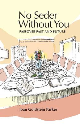 No Seder Without You: Passover Past and Future By Joan Goldstein Parker, Michael S. Sayre (Illustrator) Cover Image