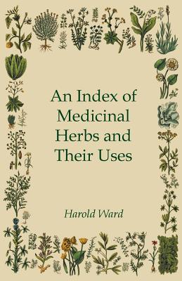 An Index of Medicinal Herbs and Their Uses Cover Image