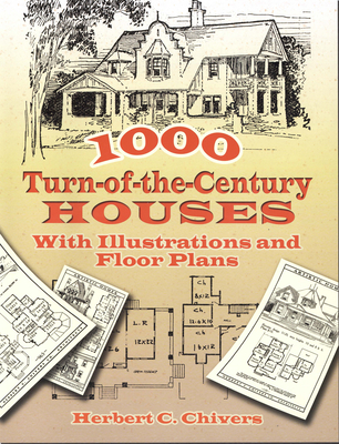 1000 Turn-Of-The-Century Houses: With Illustrations and Floor Plans (Dover Architecture) By Herbert C. Chivers Cover Image