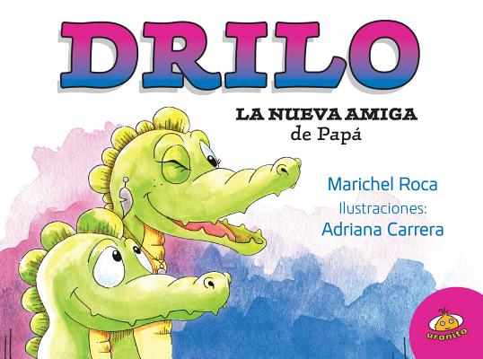 Drilo. La Nueva Amiga de Papa By Marichel Roca Cover Image