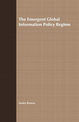 The Emergent Global Information Policy Regime (International Political Economy) Cover Image