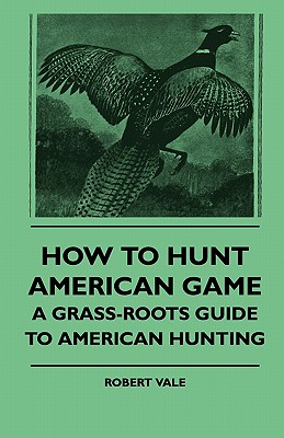 How to Hunt American Game - A Grass-Roots Guide to American Hunting Cover Image