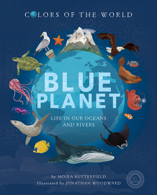 Blue Planet: Life in our Oceans and Rivers By Moira Butterfield, Jonathan Woodward (Illustrator) Cover Image
