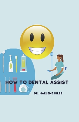 How to Dental Assist By Dr. Marlene Miles Cover Image
