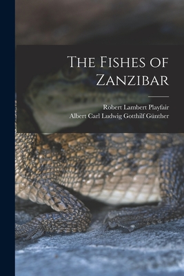 The Fishes of Zanzibar By Robert Lambert Playfair, Albert Carl Ludwig Gotthilf Günther Cover Image