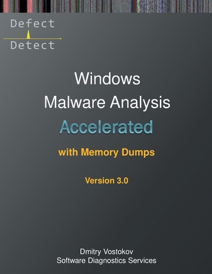 Accelerated Windows Malware Analysis with Memory Dumps: Training Course Transcript and WinDbg Practice Exercises, Third Edition Cover Image