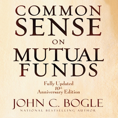 Common Sense on Mutual Funds: Fully Updated 10th Anniversary Edition By John C. Bogle, Scott Peterson (Read by) Cover Image