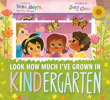 Look How Much I've Grown in KINDergarten (A KINDergarten Book) By Vera Ahiyya, Joey Chou (Illustrator) Cover Image
