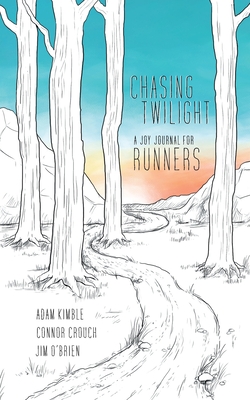 Chasing Twilight: A Joy Journal for Runners By Adam Kimble, Connor Crouch, Jim O'Brien Cover Image