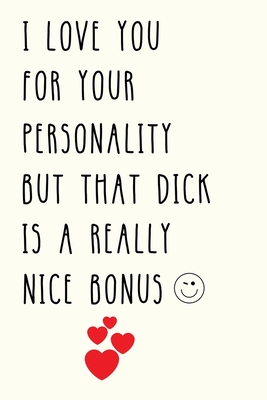 I Love You For Your Personality But: Funny Naughty Gifts for Him,  Valentines Day, Birthday Gag Gift, Men, Boyfriend, Fiancé or Husband  (Paperback) | Eight Cousins Books, Falmouth, MA
