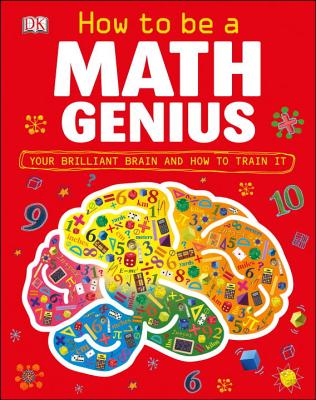How to Be a Math Genius: Your Brilliant Brain and How to Train It (DK Train Your Brain) Cover Image
