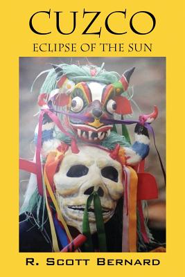 Cuzco: Eclipse of the Sun By R. Scott Bernard Cover Image