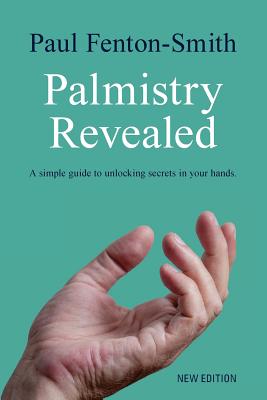 Palmistry Revealed: A guide to reading the map of your life By Paul J. Fenton-Smith Cover Image