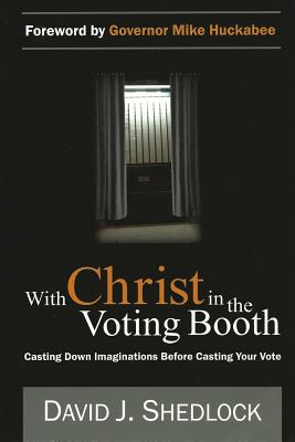 With Christ in the Voting Booth: Casting Down Imaginations Before Casting Your Vote Cover Image