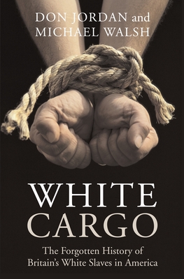 White Cargo: The Forgotten History of Britain's White Slaves in America Cover Image