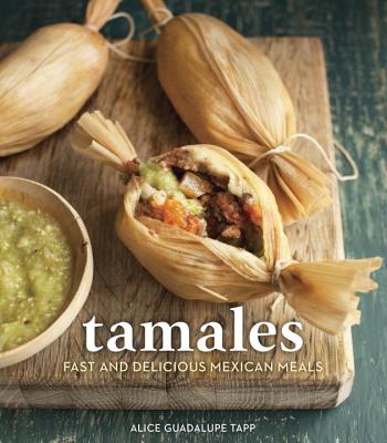 Tamales: Fast and Delicious Mexican Meals [A Cookbook] Cover Image