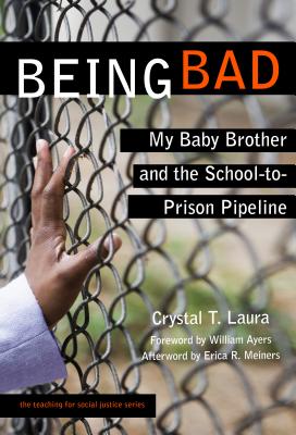 Being Bad: My Baby Brother and the School-To-Prison Pipeline (Teaching for Social Justice)
