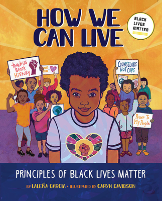 How We Can Live: Principles of Black Lives Matter By Laleña Garcia, Caryn Davidson (Illustrator) Cover Image