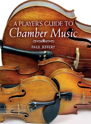 A Player's Guide to Chamber Music By Paul Jeffery Cover Image