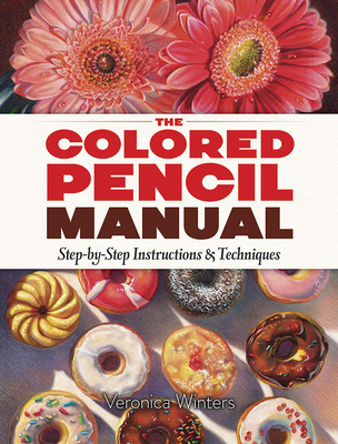 The Colored Pencil Manual: Step-By-Step Instructions and Techniques (Dover Art Instruction) Cover Image