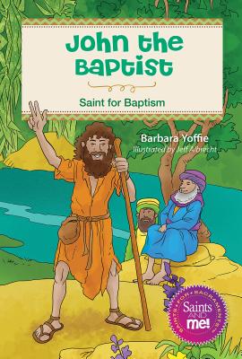 John the Baptist: Saint for Baptism By Barbara Yoffie, Jeff Albrecht (Illustrator) Cover Image