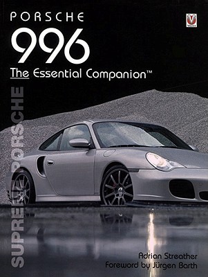Porsche 996 The Essential Companion: Supreme Porsche