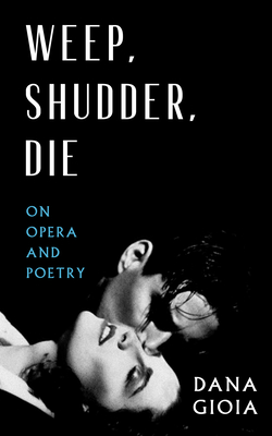 Weep, Shudder, Die: On Opera and Poetry Cover Image