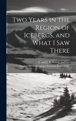Two Years in the Region of Icebergs, and What I Saw There Cover Image