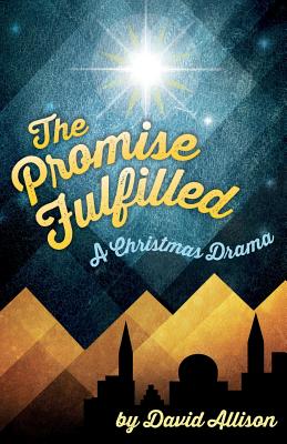 The Promise Fulfilled: A Christmas Drama By David M. Allison Cover Image
