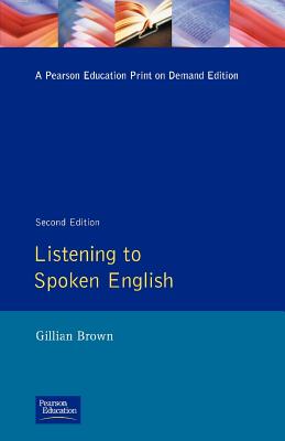Listening to Spoken English (Applied Linguistics and Language Study) By Gillian Brown Cover Image