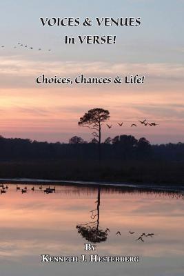 Voices and Venues in Verse: Choices, Chances & Life! By Kenneth J. Hesterberg Cover Image