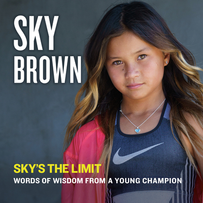 Sky's the Limit: Words of Wisdom from a Young Champion Cover Image