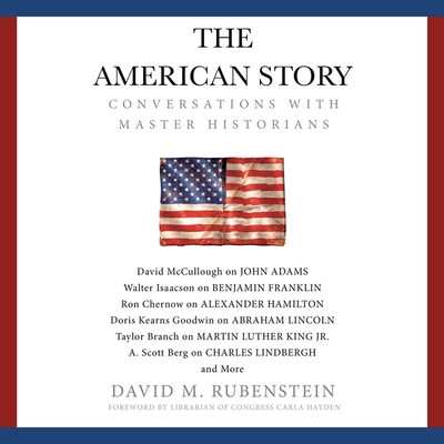 The American Story: Conversations with Master Historians By David M. Rubenstein, Carla Hayden Cover Image