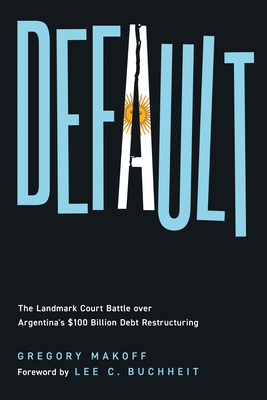Default: The Landmark Court Battle over Argentina's $100 Billion Debt Restructuring Cover Image