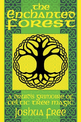 The Enchanted Forest: A Druid's Grimoire of Celtic Tree Magic By Joshua Free Cover Image