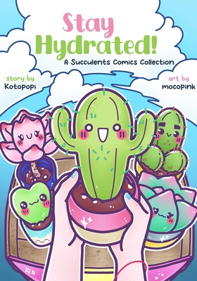 Stay Hydrated: A Succulents Comics Collection Cover Image