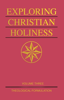 Exploring Christian Holiness, Volume 3: Theological Formulation By Richard S. Taylor Cover Image