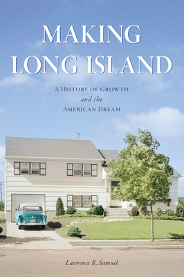 Making Long Island: A History of Growth and the American Dream Cover Image