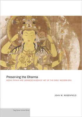 Preserving the Dharma: Hōzan Tankai and Japanese Buddhist Art of the Early Modern Era (Publications of the Tang Center for East Asian Art #12)