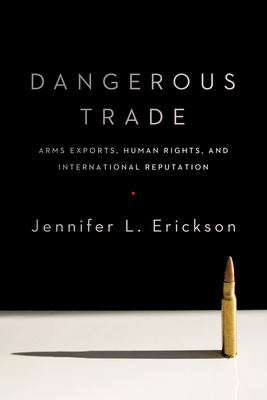 Dangerous Trade: Arms Exports, Human Rights, and International Reputation Cover Image