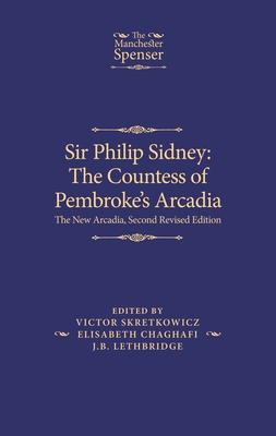 Sir Philip Sidney: The Countess of Pembroke's Arcadia: The New Arcadia, Second Revised Edition (Manchester Spenser)