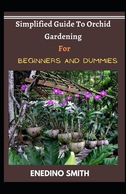 Simplified Guide To Orchid Gardening For Beginners And Dummies Cover Image